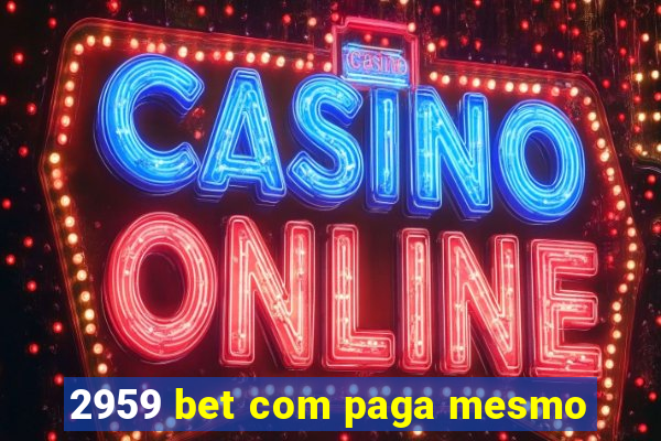 2959 bet com paga mesmo